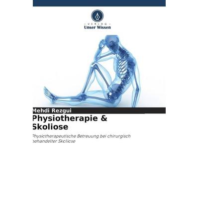 Physiotherapie & Skoliose, Taschenbuch von Mehdi Rezgui, Verlag Unser Wissen