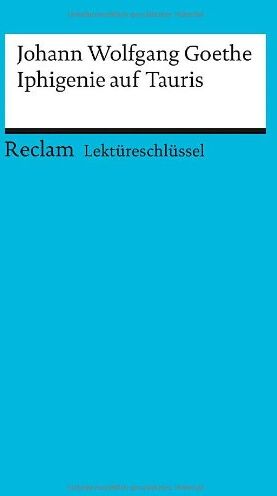 Mario Leis - Johann Wolfgang Goethe: Iphigenie auf Tauris. Lektüreschlüssel - Preis vom 09.10.2026 07:28:09 h