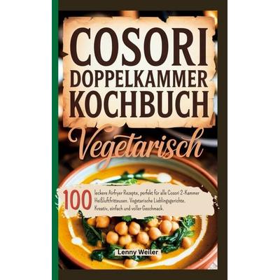 Cosori Doppelkammer Kochbuch Vegetarisch, Taschenbuch von Lenny Weiler, Bookmundo, 978-94-038-4300-1