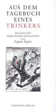 Eugen Egner - Aus dem Tagebuch eines Trinkers. Das letzte Jahr - Preis vom 12.10.2026 11:37:12 h