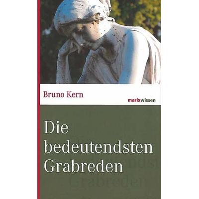 Die bedeutendsten Grabreden, Gebundene Ausgabe von Bruno Kern, Marix Verlag ein Imprint von Verlagshaus Römerweg