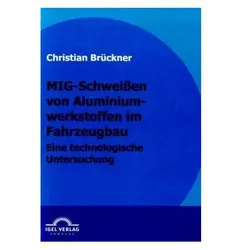 MIG-Schweissen von Aluminiumwerkstoffen im Fahrzeugbau, Fachbücher von Christian Brückner