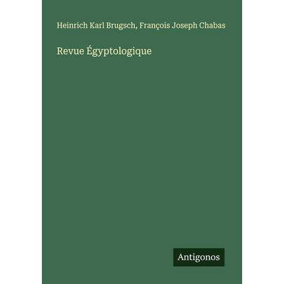 Revue Égyptologique, Taschenbuch von Heinrich Karl Brugsch,François Joseph Chabas, Antigonos Verlag, 978-3-386-94662-9