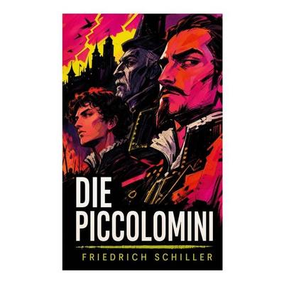 Die Piccolomini, Taschenbuch von Friedrich Schiller, E-artnow, 978-80-273-6812-9