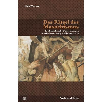 Das Rätsel des Masochismus, Taschenbuch von Leon Wurmser, Psychosozial, 978-3-8379-2433-6