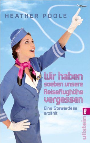 Heather Poole - »Wir haben soeben unsere Reiseflughöhe vergessen«: Eine Stewardess erzählt - Preis vom 11.10.2026 03:10:56 h