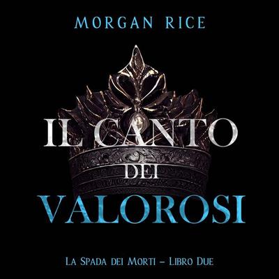 Il Canto dei Valorosi (La Spada dei Morti – Libro Due) - Morgan Rice, Audio, 9798341598935