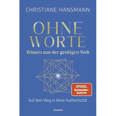 Ohne Worte - Wissen aus der geistigen Welt, Gebundene Ausgabe von Christiane Hansmann GmbH, Ansata, 978-3-7787-7589-9