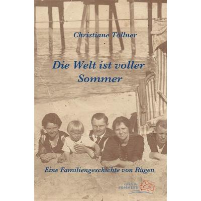 Die Welt ist voller Sommer, Taschenbuch von Christiane Töllner, Edition Pommern, 978-3-939680-93-2