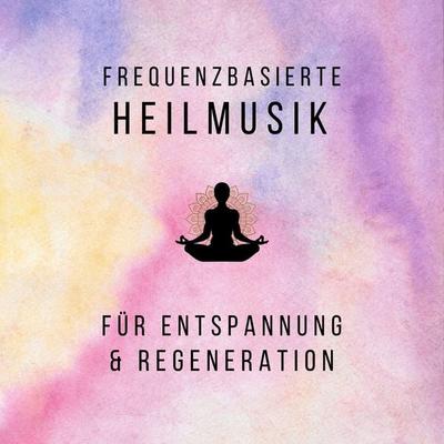 Frequenzbasierte Heilmusik für Entspannung und Regeneration - Frequenzbasierte Heilmusik, Audio, 4066339438859