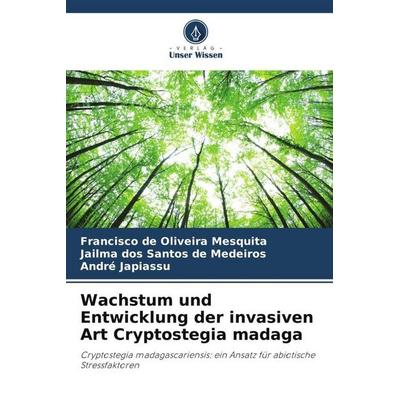Wachstum und Entwicklung der invasiven Art Cryptostegia madaga, Taschenbuch von Francisco de Oliveira Mesquita,Jailma dos Santos de Medeiros,André