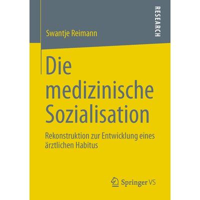 Die medizinische Sozialisation, Taschenbuch von Swantje Reimann, Springer Fachmedien Wiesbaden GmbH, 978-3-531-19846-0