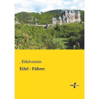Eifel - Führer, Taschenbuch von .. Eifelverein, Vero Verlag, 978-3-95610-707-8