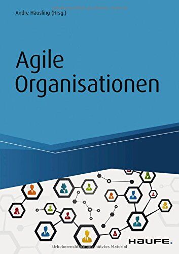 André Häusling - Agile Organisationen: Transformationen erfolgreich gestalten - Beispiele agiler Pioniere (Haufe Fachbuch) - Preis vom 13.10.2026 19:28:25 h
