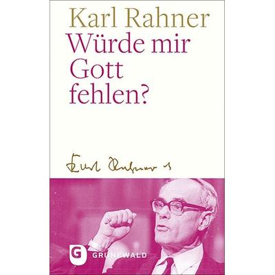 Würde mir Gott fehlen?, Gebundene Ausgabe von Karl Rahner, Matthias-Grünewald, 978-3-7867-3316-4