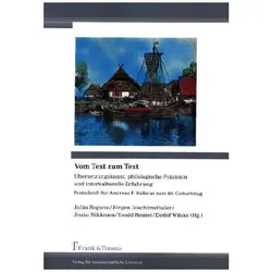 Vom Text zum Text - Übersetzungskunst, philologische Präzision und interkulturelle Erfahrung, Fachbücher