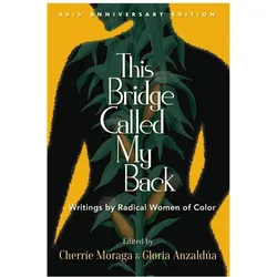 This Bridge Called My Back, Fortieth Anniversary Edition: Writings by Radical Women of Color, Belletristik von Gloria Anzaldúa, Cherríe Moraga