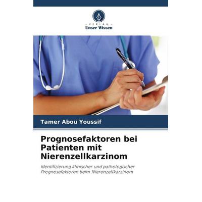 Prognosefaktoren bei Patienten mit Nierenzellkarzinom, Taschenbuch von Tamer Abou Youssif, Verlag Unser Wissen