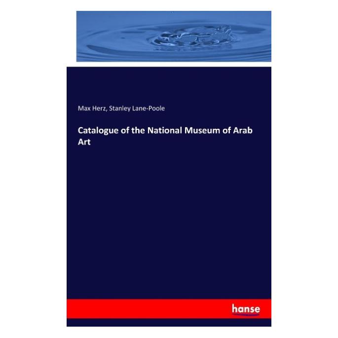 Hansebooks Catalogue of the National Museum of Arab Art (Englisch, Softcover, Max Herz, Stanley Lane-Poole) (57123956)