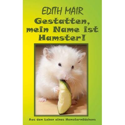 Gestatten, mein Name ist Hamster!, Taschenbuch von Edith Mair, BoD – Books on Demand, 978-3-7526-7048-6