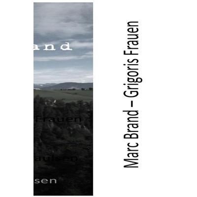 Marc Brand / Marc Brand - Grigoris Frauen, Taschenbuch von Sönke Paulsen, Epubli, 978-3-7584-2556-1