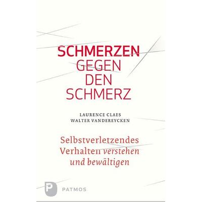 Schmerzen gegen den Schmerz, Gebundene Ausgabe von Laurence Claes,Walter Vandereycken, Patmos Verlag, 978-3-8436-0152-8