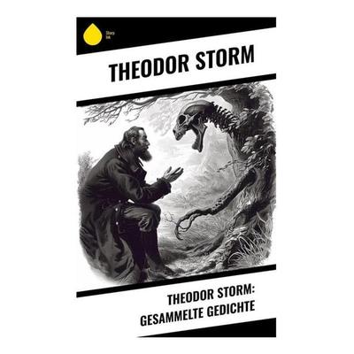 Theodor Storm: Gesammelte Gedichte, Taschenbuch von Theodor Storm, Sharp Ink, 978-80-283-4991-2