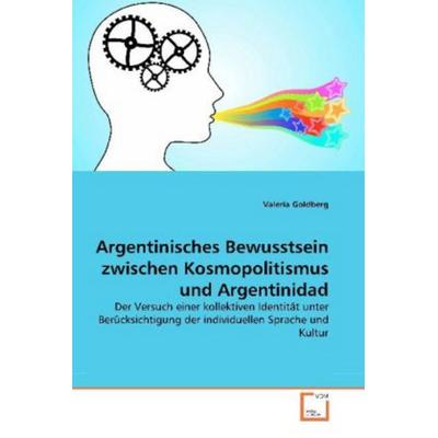 Goldberg, V: Argentinisches Bewusstsein zwischen Kosmopoliti, Taschenbuch von Valeria Goldberg, VDM, 978-3-639-26480-7
