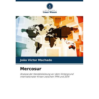 Mercosur, Taschenbuch von João Victor Machado, Verlag Unser Wissen, 978-620-7-21513-3