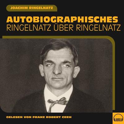 Autobiographisches - Joachim Ringelnatz, Audio, 9783991587132