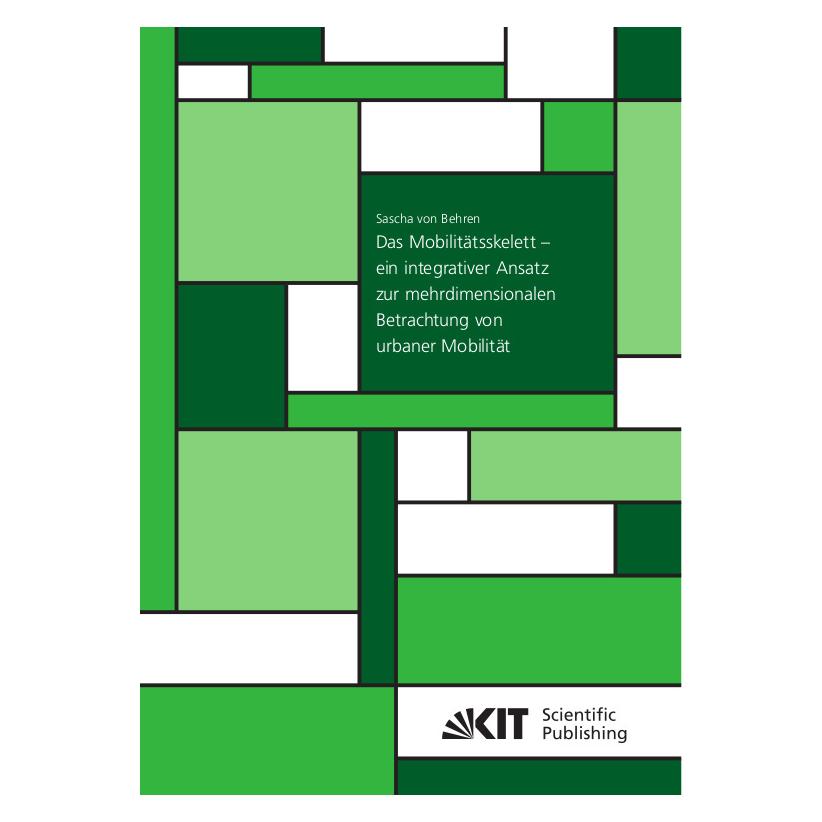 KIT Scientific Publishing Das Mobilitätsskelett - ein integrativer Ansatz zur mehrdimensionalen Betrachtung von urbaner Mobil (Deutsch, Softcover, Sascha von Behren) (56952614)