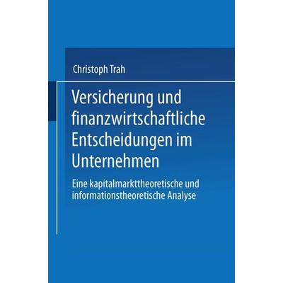 Versicherung und finanzwirtschaftliche Entscheidungen im Unternehmen, Taschenbuch von Christoph Trah, Deutscher Universitätsverlag, 978-3-8244-6735-8