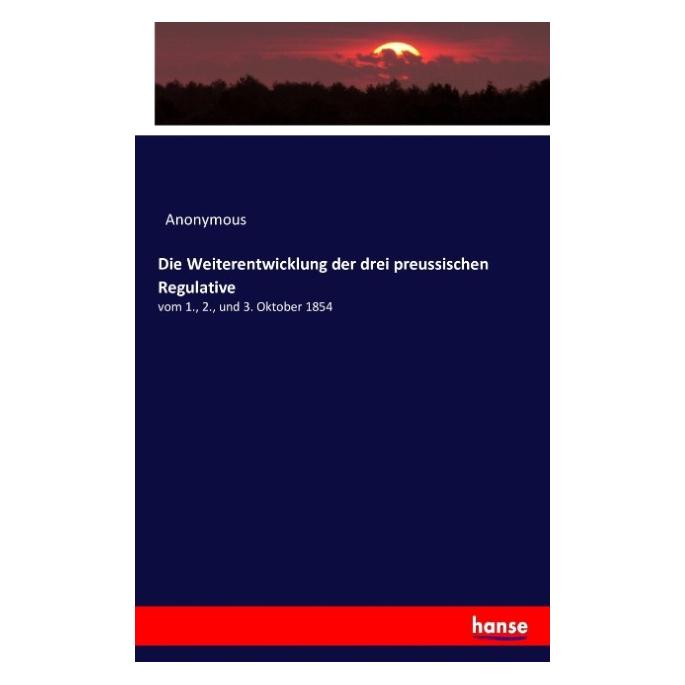 Hansebooks Die Weiterentwicklung der drei preussischen Regulative (Anonym, 2016) (55872206)