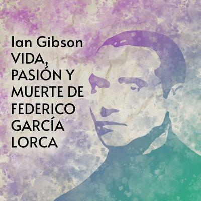 Vida, pasión y muerte de Federico García Lorca (1898-1936) - Ian Gibson, Audio, 9789152127292
