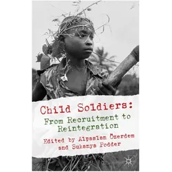 Child Soldiers: From Recruitment to Reintegration, Fachbücher von Alpaslan Özerdem, Sukanya Podder