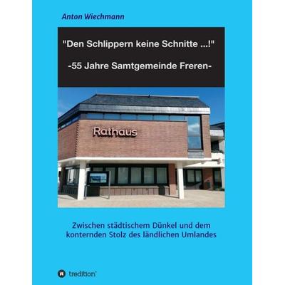 'Den Schlippern keine Schnitte ... !' 2024: 55 Jahre Samtgemeinde Freren, Taschenbuch von Anton Wiechmann, Tredition, 978-3-347-22562-6
