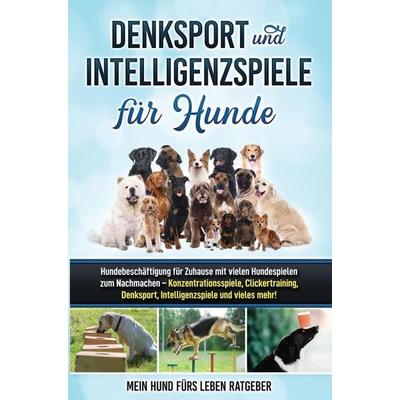 Denksport und Intelligenzspiele für Hunde, Taschenbuch von Mein Hund fürs Leben Ratgeber, Bookmundo, 978-94-036-1916-3