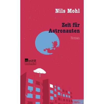 Zeit für Astronauten, Taschenbuch von Nils Mohl, Rowohlt Taschenbuch