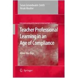 Teacher Professional Learning in an Age of Compliance, Fachbücher von Susan Groundwater-Smith, Nicole Mockler