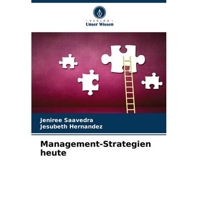 Management-Strategien heute, Taschenbuch von Jeniree Saavedra,Jesubeth Hernandez, Verlag Unser Wissen, 978-620-7-06482-3