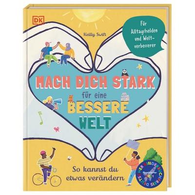 Mach dich stark für eine bessere Welt, Gebundene Ausgabe von Keilly Swift, DK Verlag Dorling Kindersley