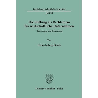 Die Stiftung als Rechtsform für wirtschaftliche Unternehmen., Taschenbuch von Heinz-Ludwig Steuck, Duncker & Humblot, 978-3-428-01471-2