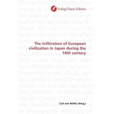 The infiltration of European civilization in Japan during the 18th century, Taschenbuch von , Verlag Classic Edition, 978-3-8397-0857-6