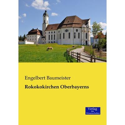 Rokokokirchen Oberbayerns, Taschenbuch von Engelbert Baumeister, Verlag der Wissenschaften, 978-3-95700-260-0