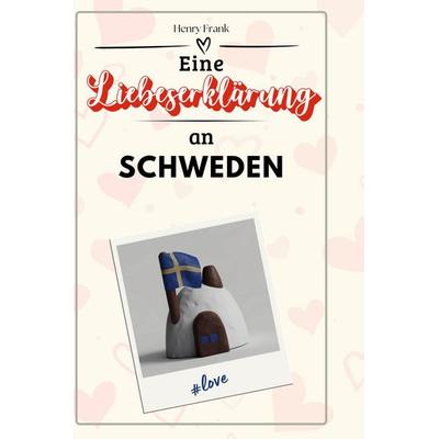 Eine Liebeserklärung an Schweden, Gebundene Ausgabe von Henry Frank, BoD - Books on Demand, 978-3-7591-5760-7