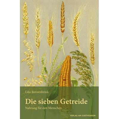 Die sieben Getreide, Taschenbuch von Udo Renzenbrink, Verlag am Goetheanum, 978-3-7235-1522-8