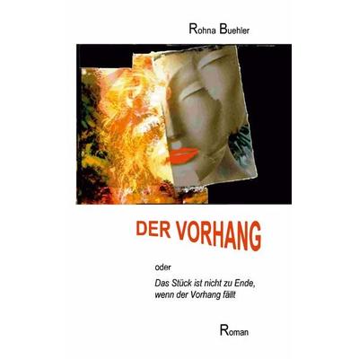 Der Vorhang oder Das Stück ist nicht zu Ende, wenn der Vorhang fällt, Taschenbuch von Rohna Buehler, Twentysix, 978-3-7407-0897-9
