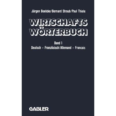 Wirtschaftswörterbuch / Dictionnaire Économique, Taschenbuch von J. Boelcke,B. Straub,P. Thiele, Betriebswirtschaftlicher Verlag Gabler,