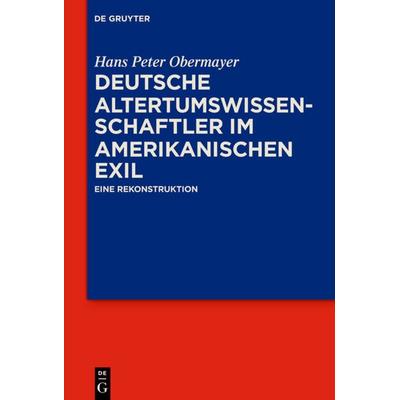 Deutsche Altertumswissenschaftler im amerikanischen Exil, Taschenbuch von Hans Peter Obermayer, De Gruyter, 978-3-11-055482-3