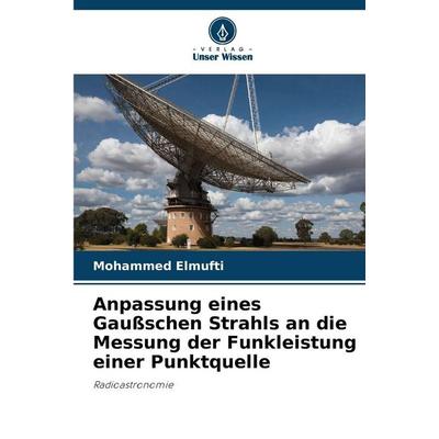 Anpassung eines Gaußschen Strahls an die Messung der Funkleistung einer Punktquelle, Taschenbuch von Mohammed Elmufti, Verlag Unser Wissen,